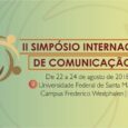 Nos dias 22 à 24 de agosto, acontecerá o II Simpósio Internacional de Comunicação (SIC),   promovido pelo Departamento de Ciências da Comunicação da Universidade Federal de Santa Maria, Campus Frederico […]